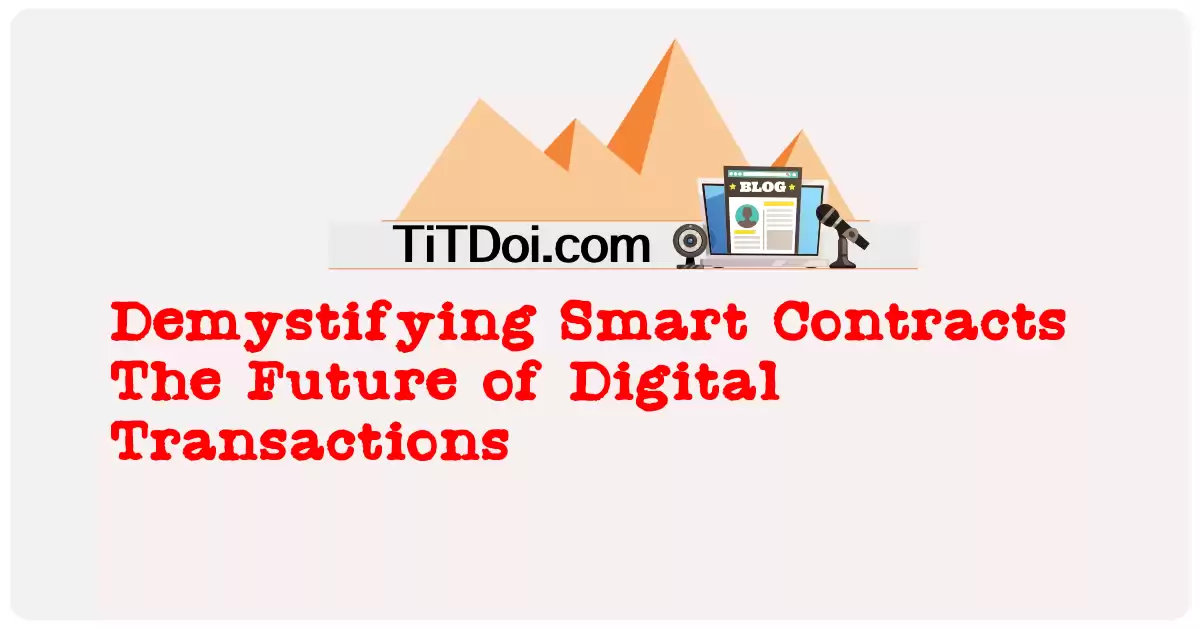 Demystifying Smart Contracts: The Future of Digital Transactions
