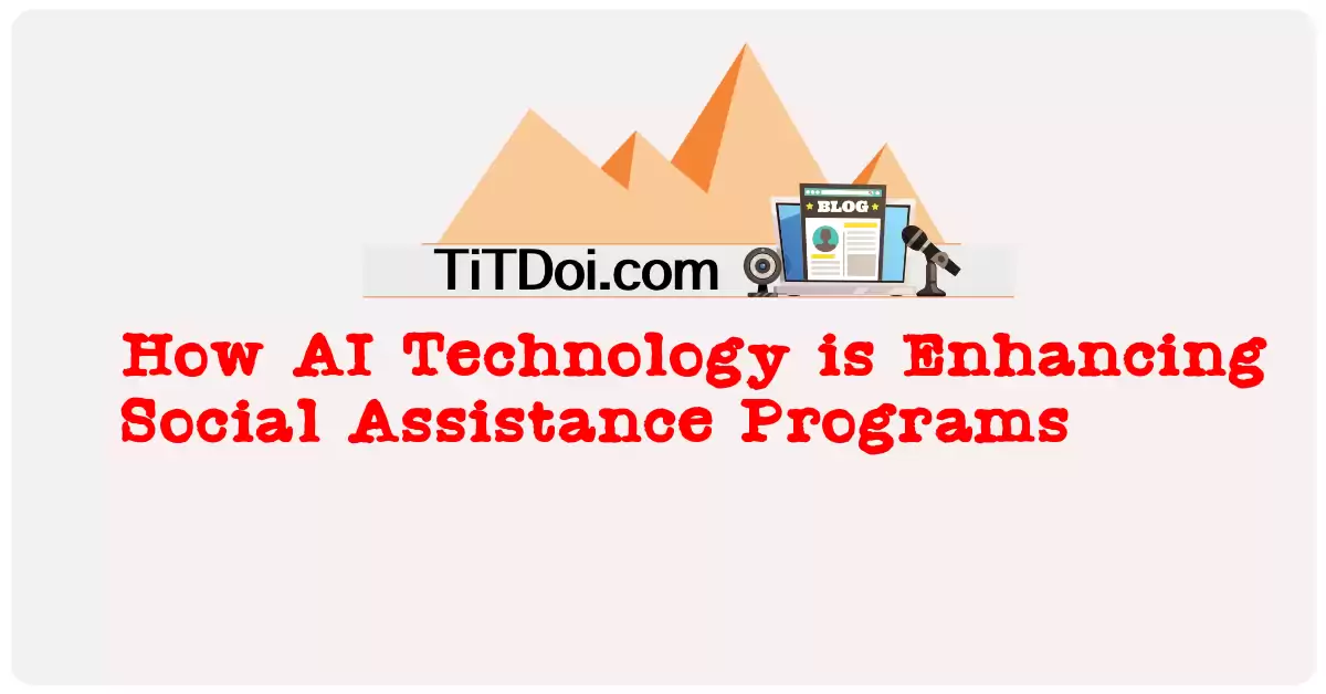 How AI Technology is Enhancing Social Assistance Programs