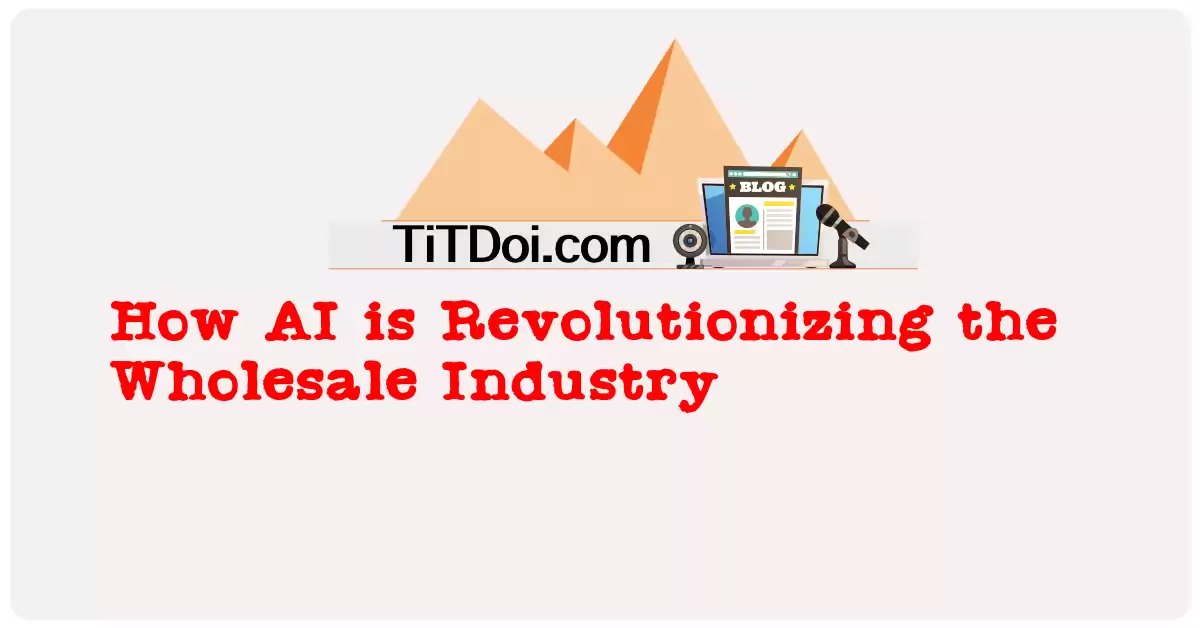 How AI is Revolutionizing the Wholesale Industry