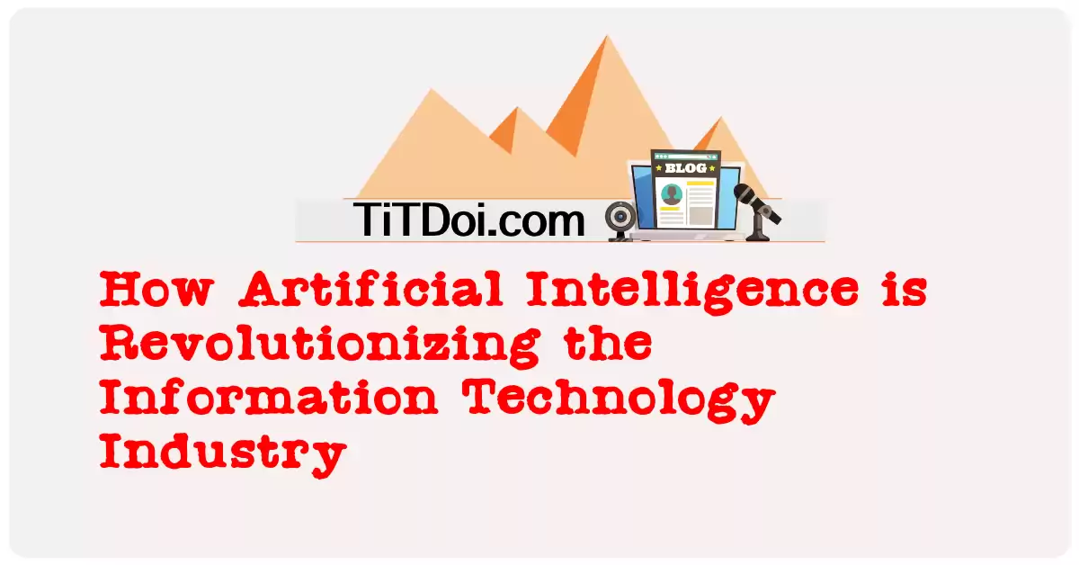 How Artificial Intelligence is Revolutionizing the Information Technology Industry