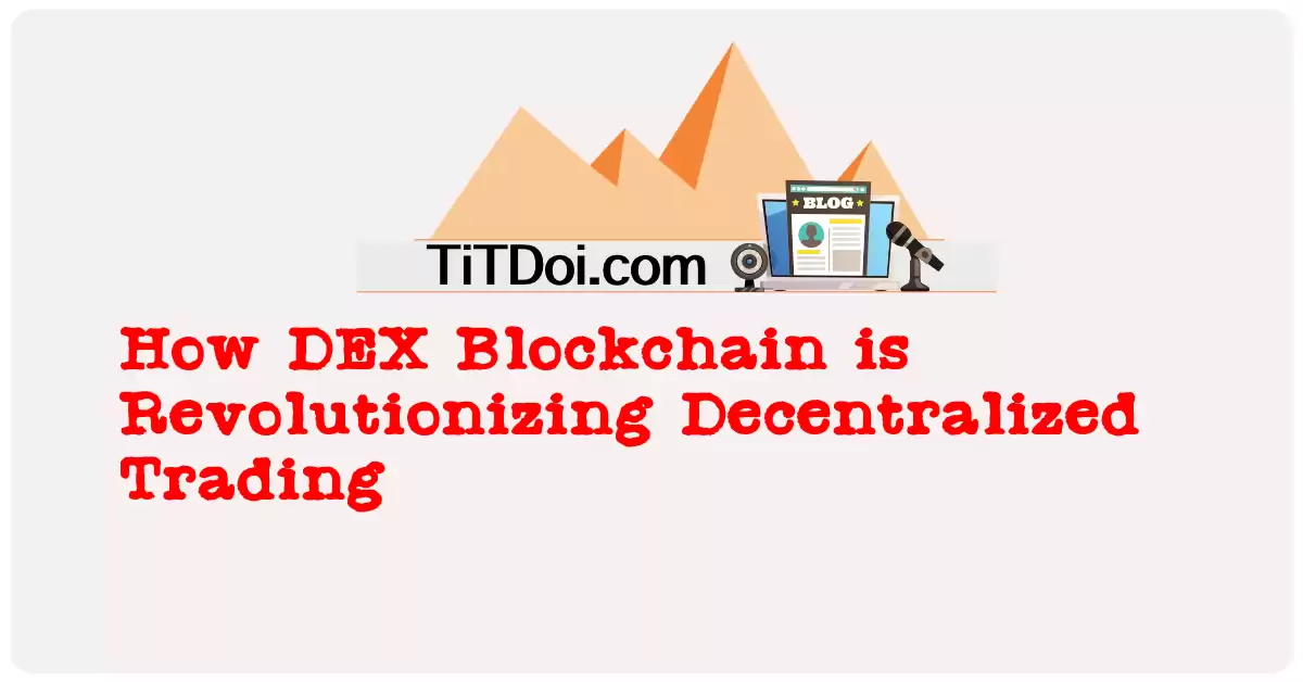 How DEX Blockchain is Revolutionizing Decentralized Trading