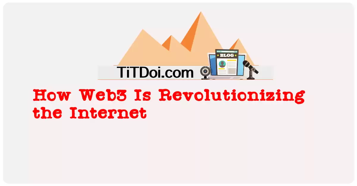 How Web3 Is Revolutionizing the Internet