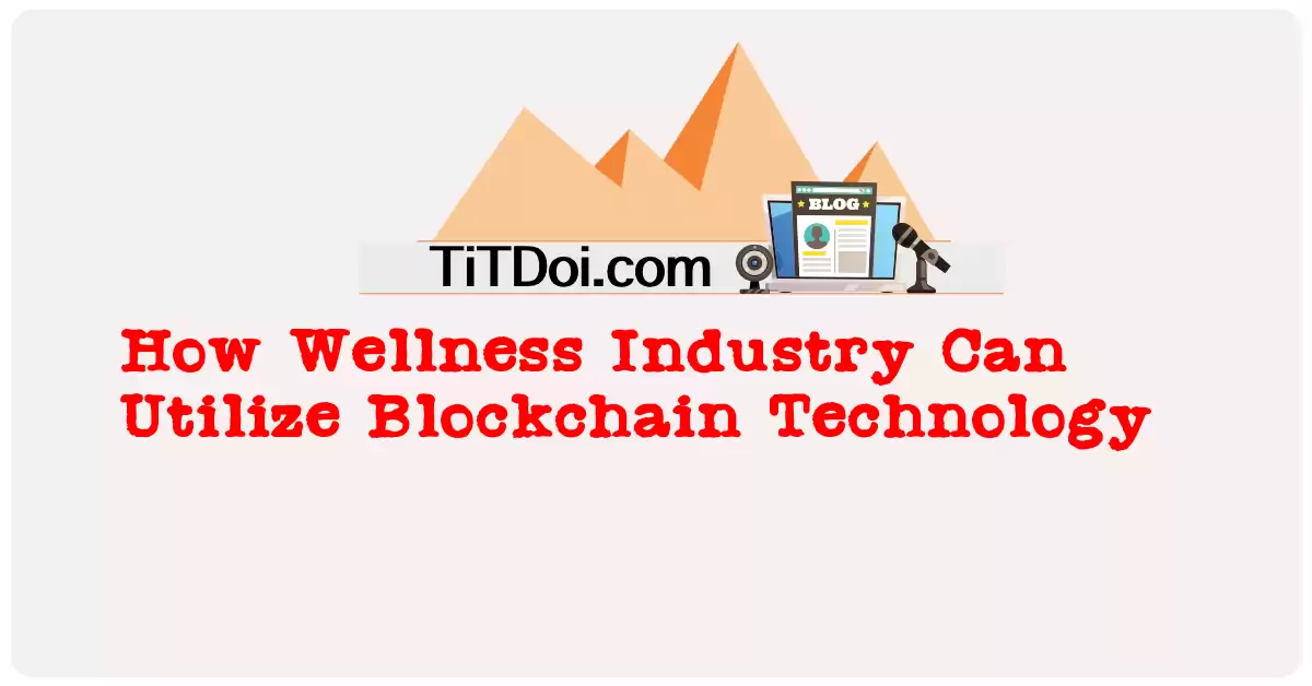 How Wellness Industry Can Utilize Blockchain Technology