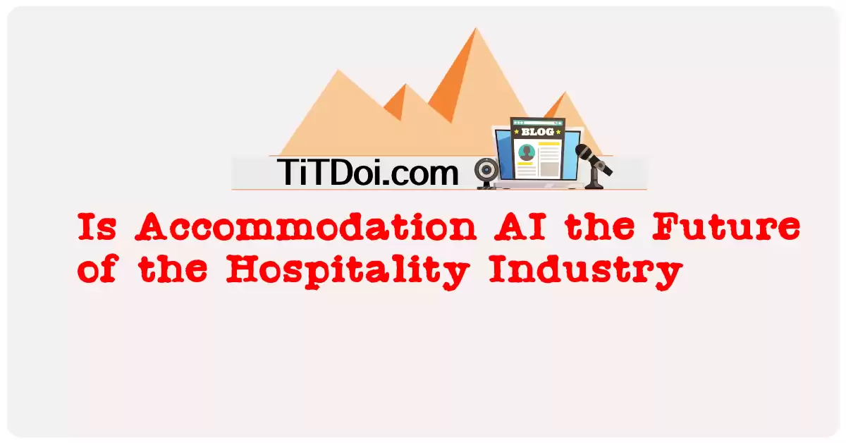 Is Accommodation AI the Future of the Hospitality Industry?
