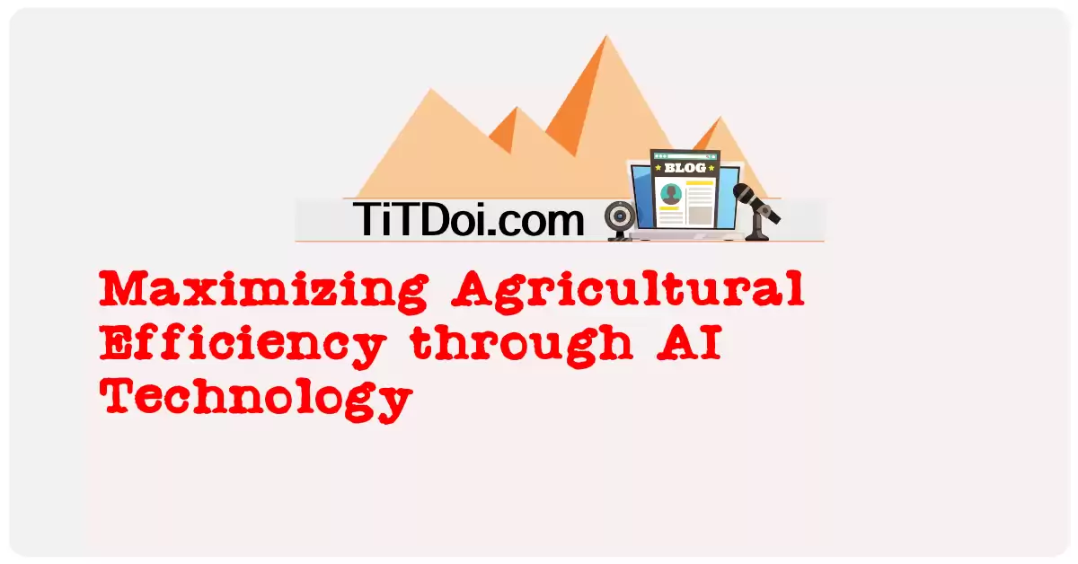 Maximizing Agricultural Efficiency through AI Technology