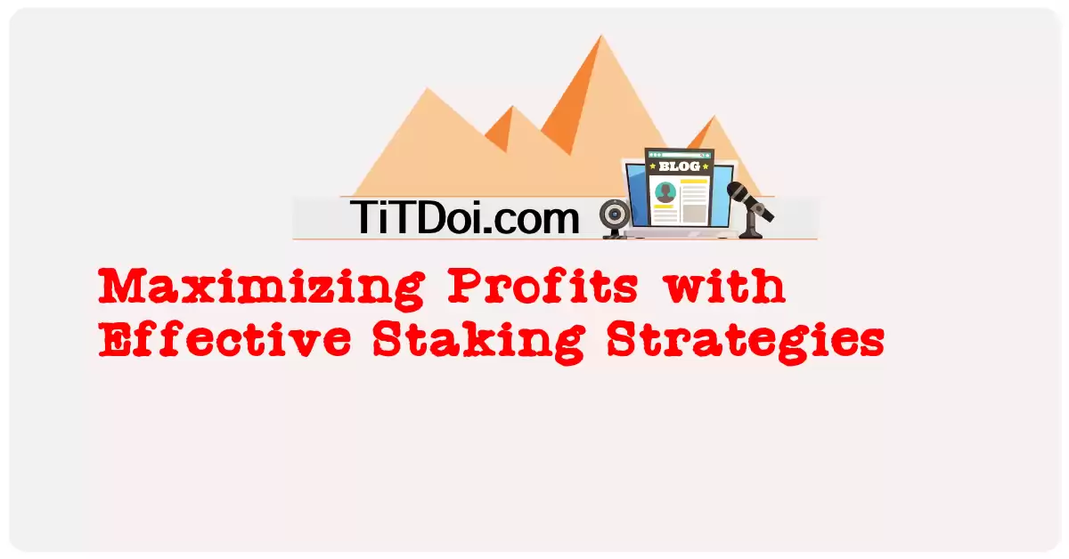 Maximizing Profits with Effective Staking Strategies