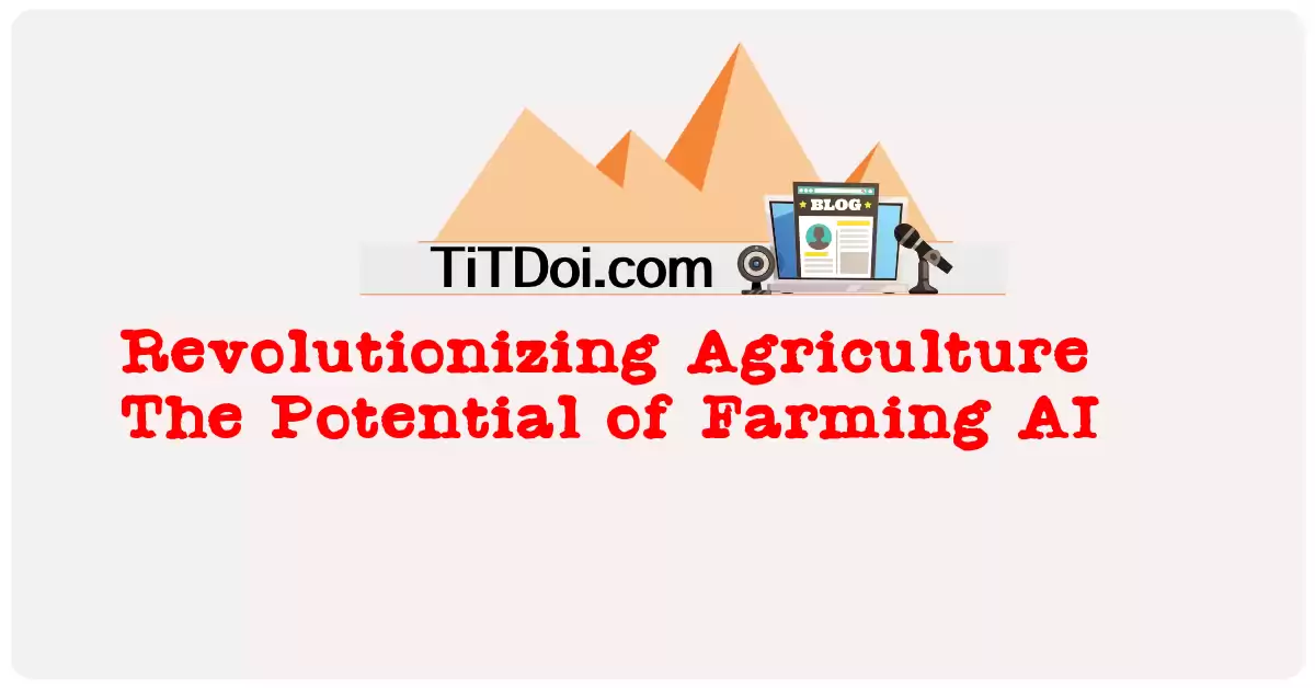 Revolutionizing Agriculture: The Potential of Farming AI
