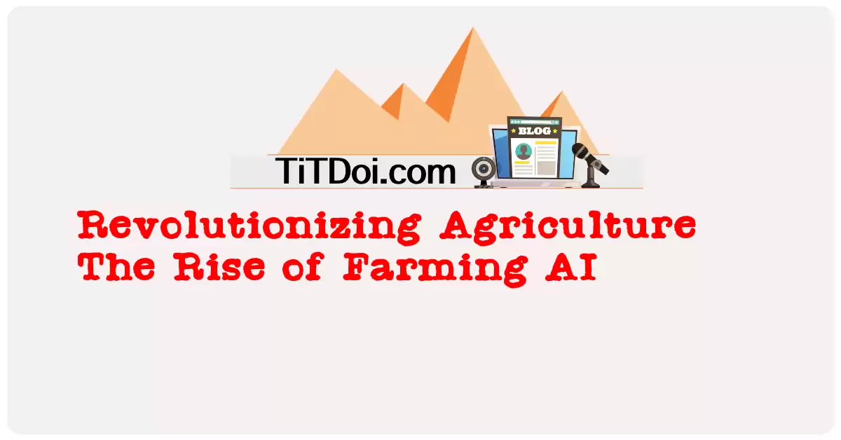 Revolutionizing Agriculture: The Rise of Farming AI