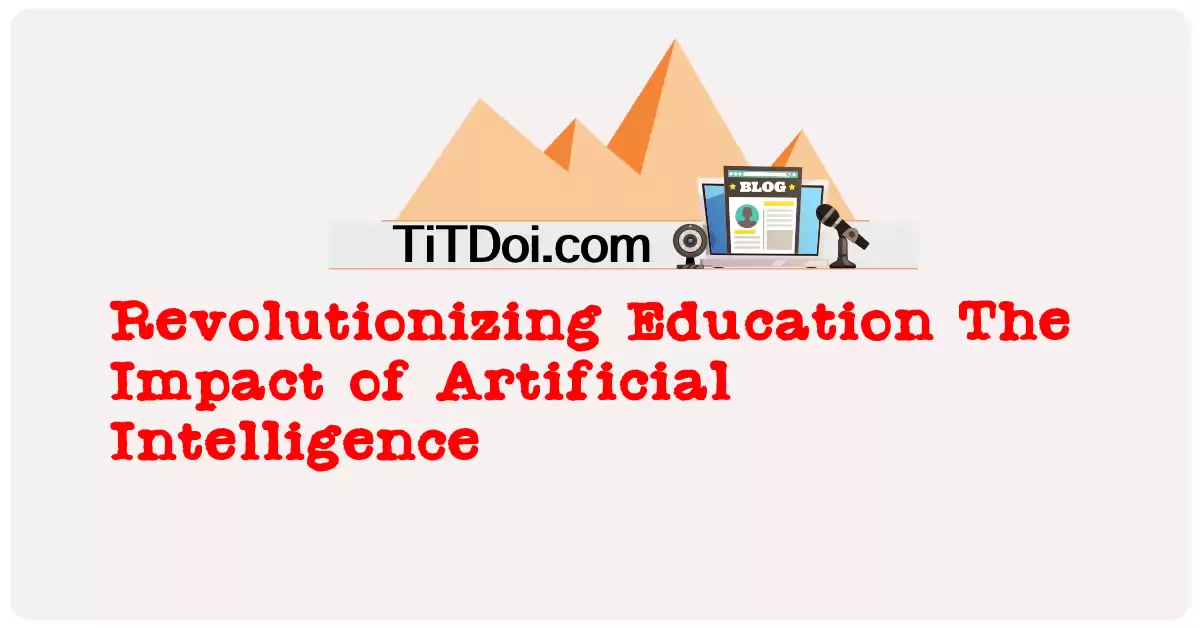 Revolutionizing Education: The Impact of Artificial Intelligence