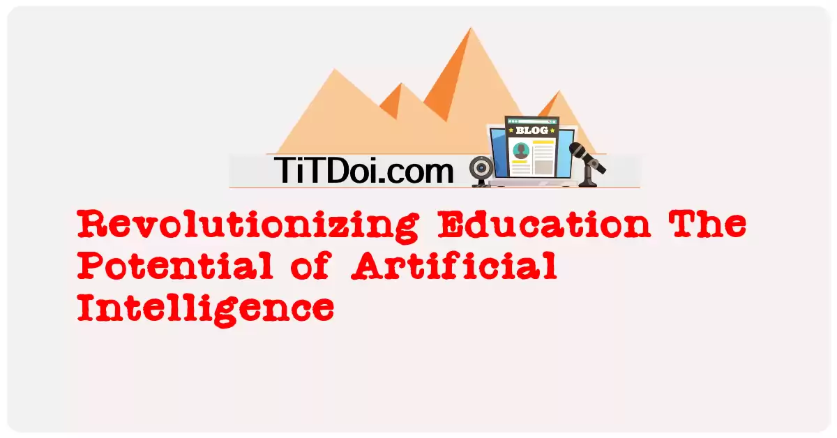 Revolutionizing Education: The Potential of Artificial Intelligence