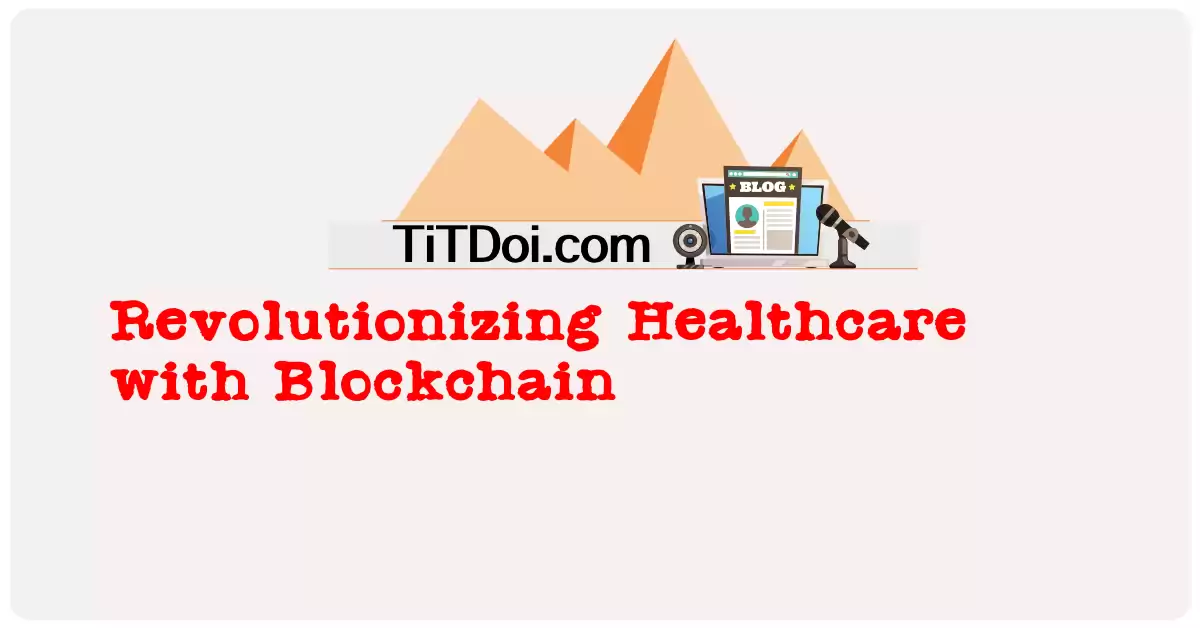 Revolutionizing Healthcare with Blockchain
