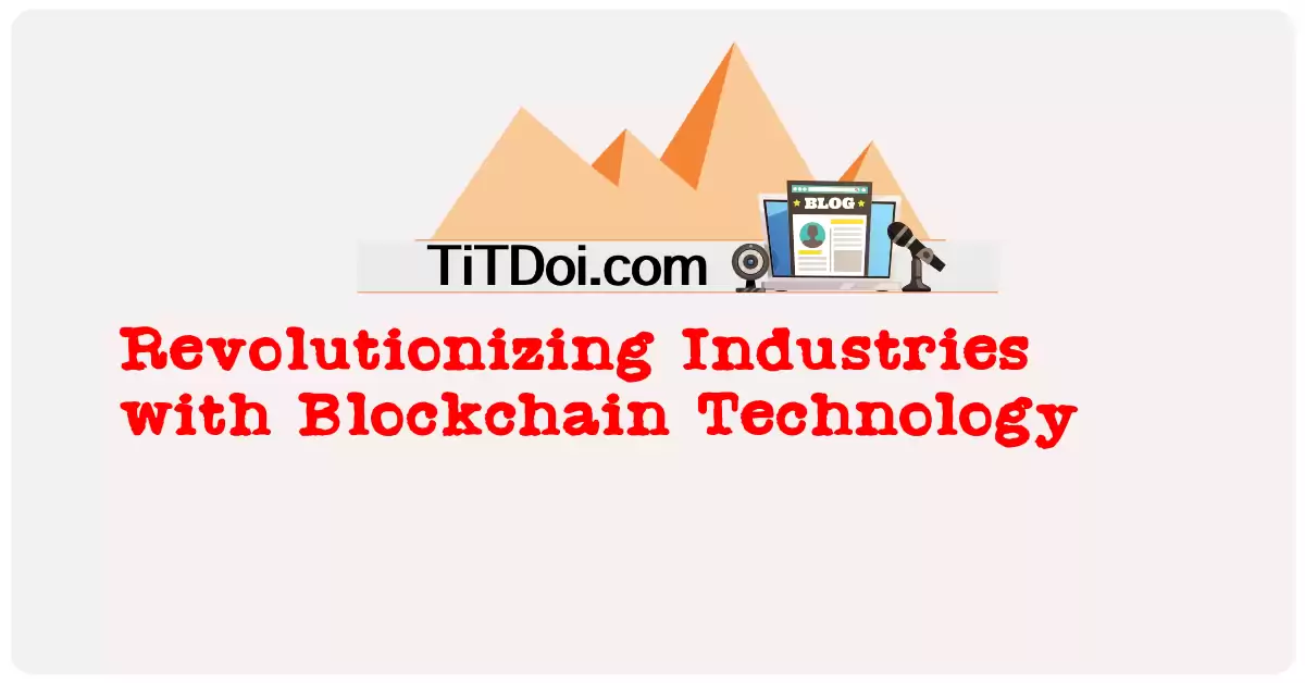 Revolutionizing Industries with Blockchain Technology