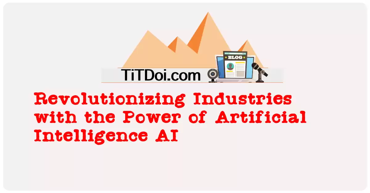 Revolutionizing Industries with the Power of Artificial Intelligence (AI)