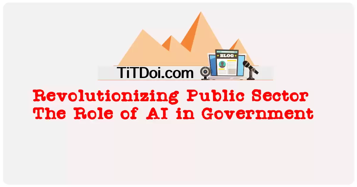 Revolutionizing Public Sector: The Role of AI in Government