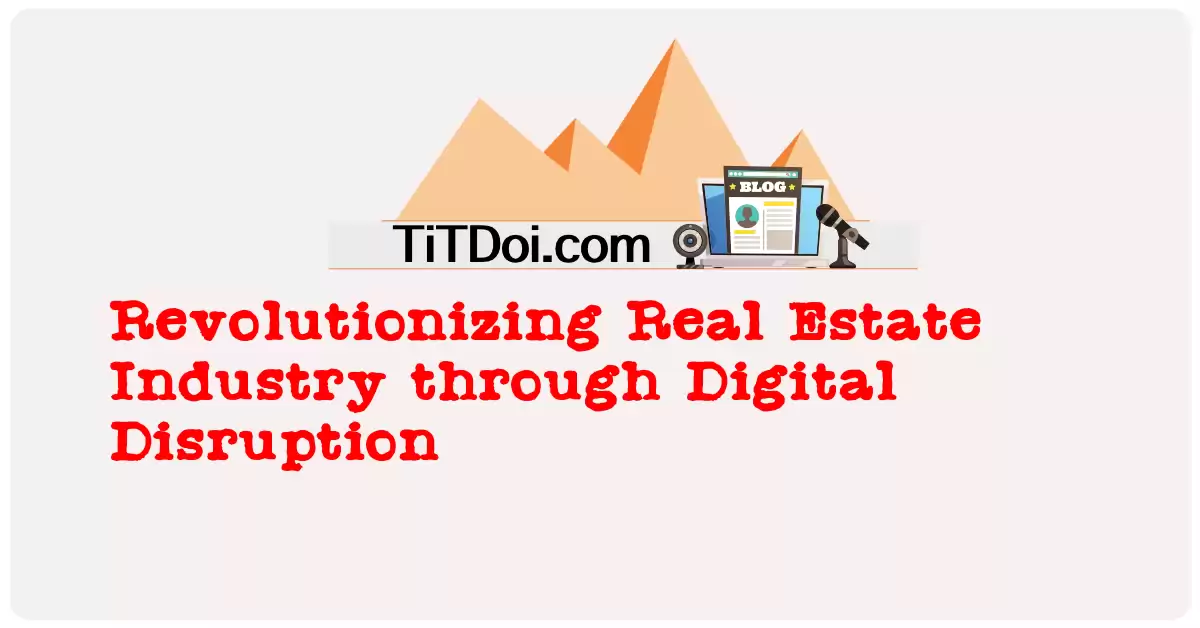 Revolutionizing Real Estate Industry through Digital Disruption