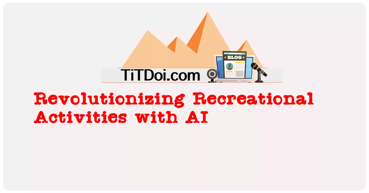 Revolutionizing Recreational Activities with AI