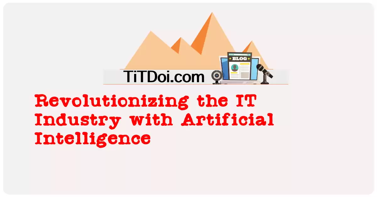 Revolutionizing the IT Industry with Artificial Intelligence