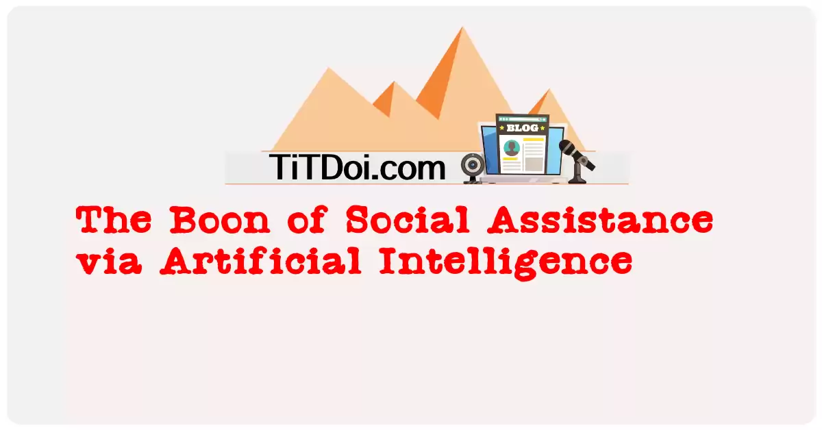 The Boon of Social Assistance via Artificial Intelligence