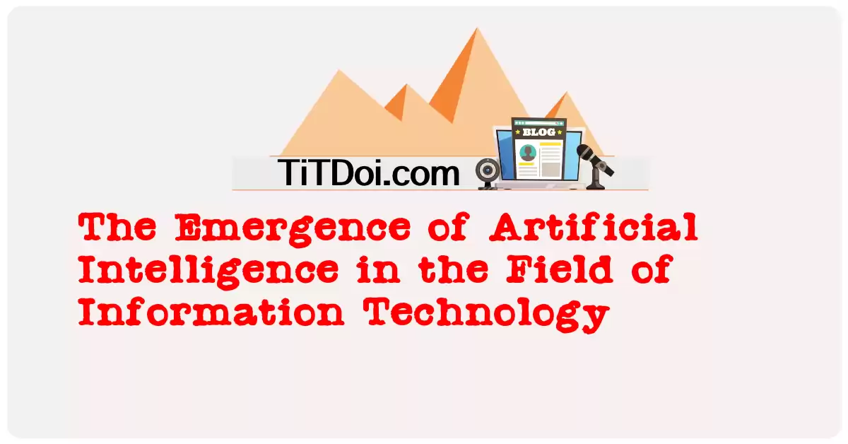 The Emergence of Artificial Intelligence in the Field of Information Technology