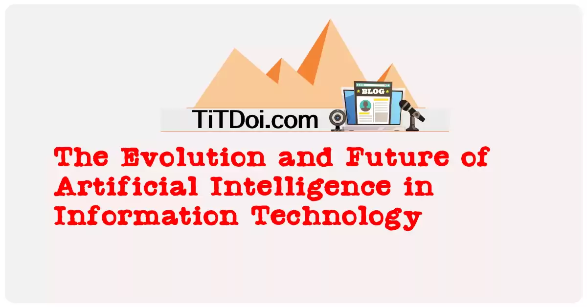The Evolution and Future of Artificial Intelligence in Information Technology
