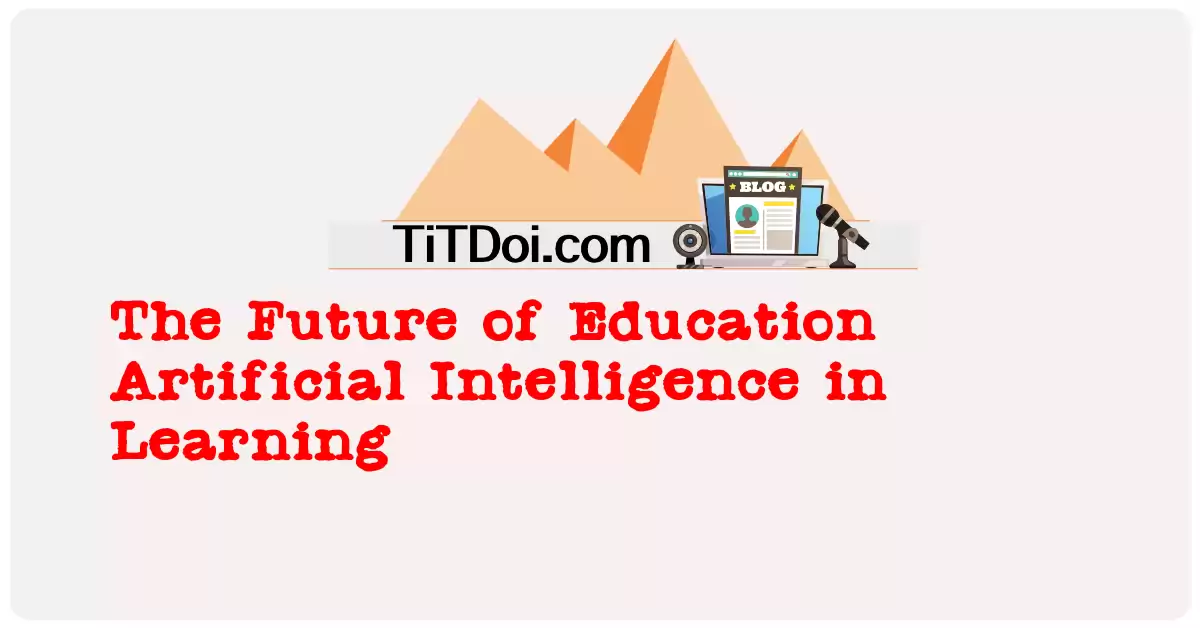 The Future of Education: Artificial Intelligence in Learning