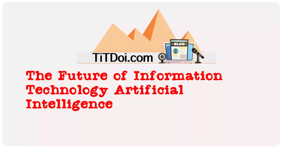 The Future of Information Technology: Artificial Intelligence
