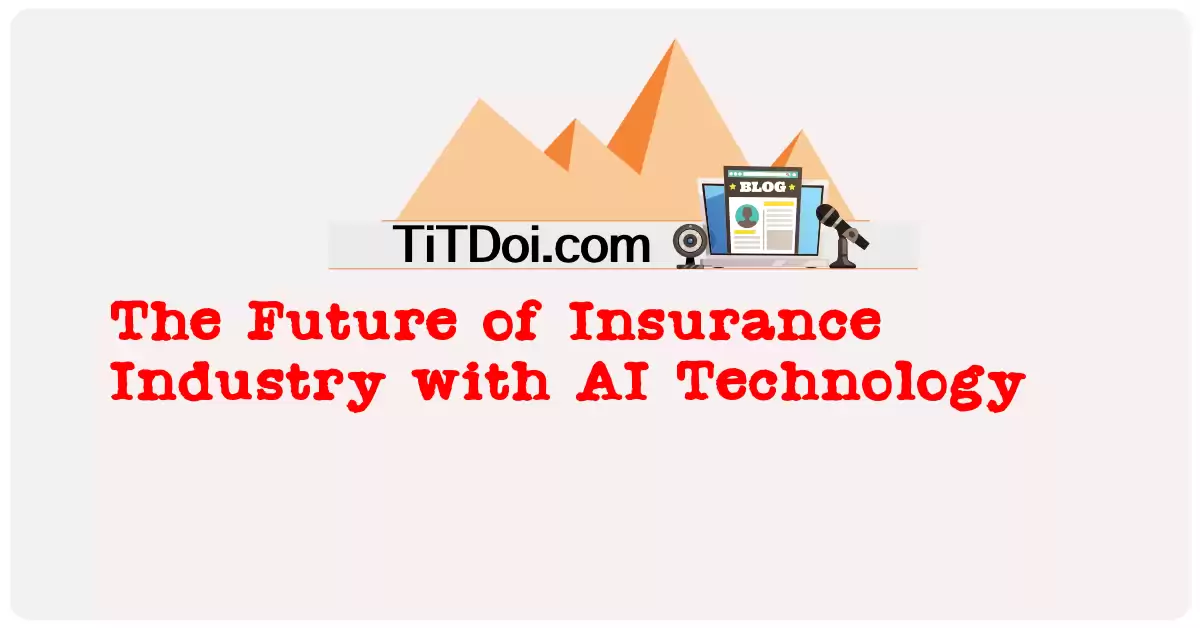 The Future of Insurance Industry with AI Technology
