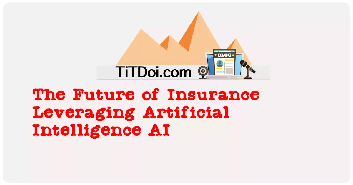 The Future of Insurance: Leveraging Artificial Intelligence (AI)
