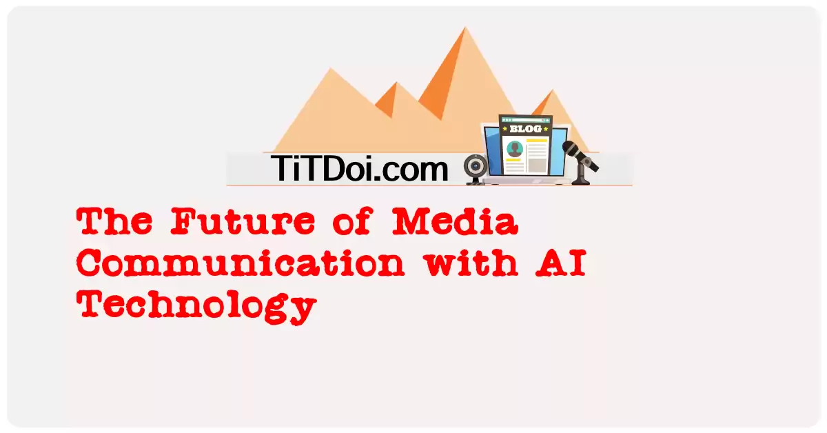 The Future of Media Communication with AI Technology