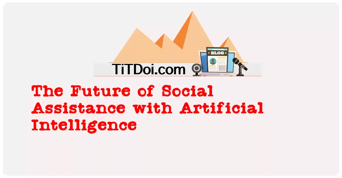 The Future of Social Assistance with Artificial Intelligence