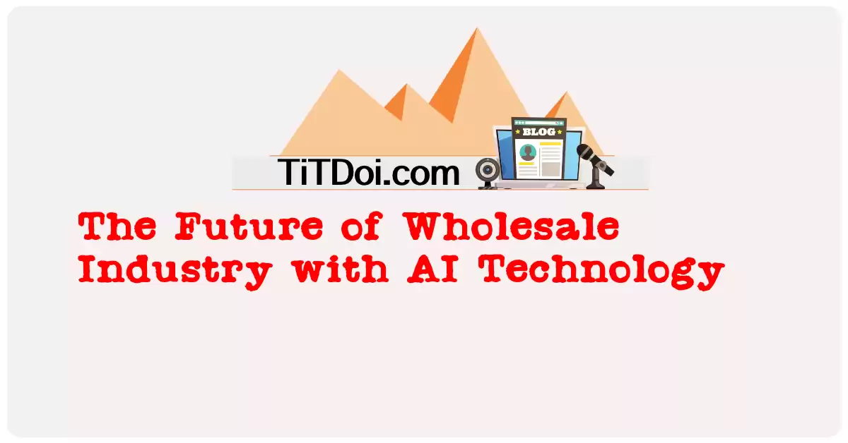 The Future of Wholesale Industry with AI Technology