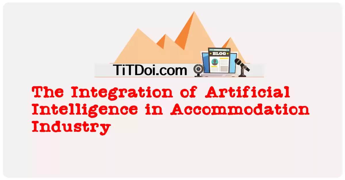 The Integration of Artificial Intelligence in Accommodation Industry