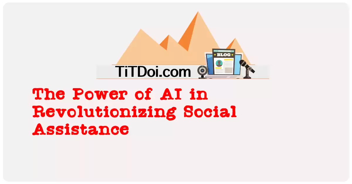 The Power of AI in Revolutionizing Social Assistance