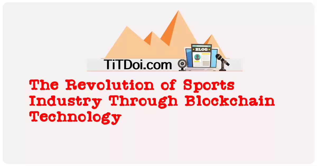 The Revolution of Sports Industry Through Blockchain Technology