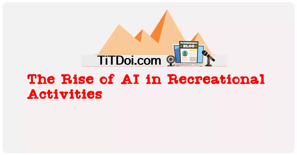 The Rise of AI in Recreational Activities