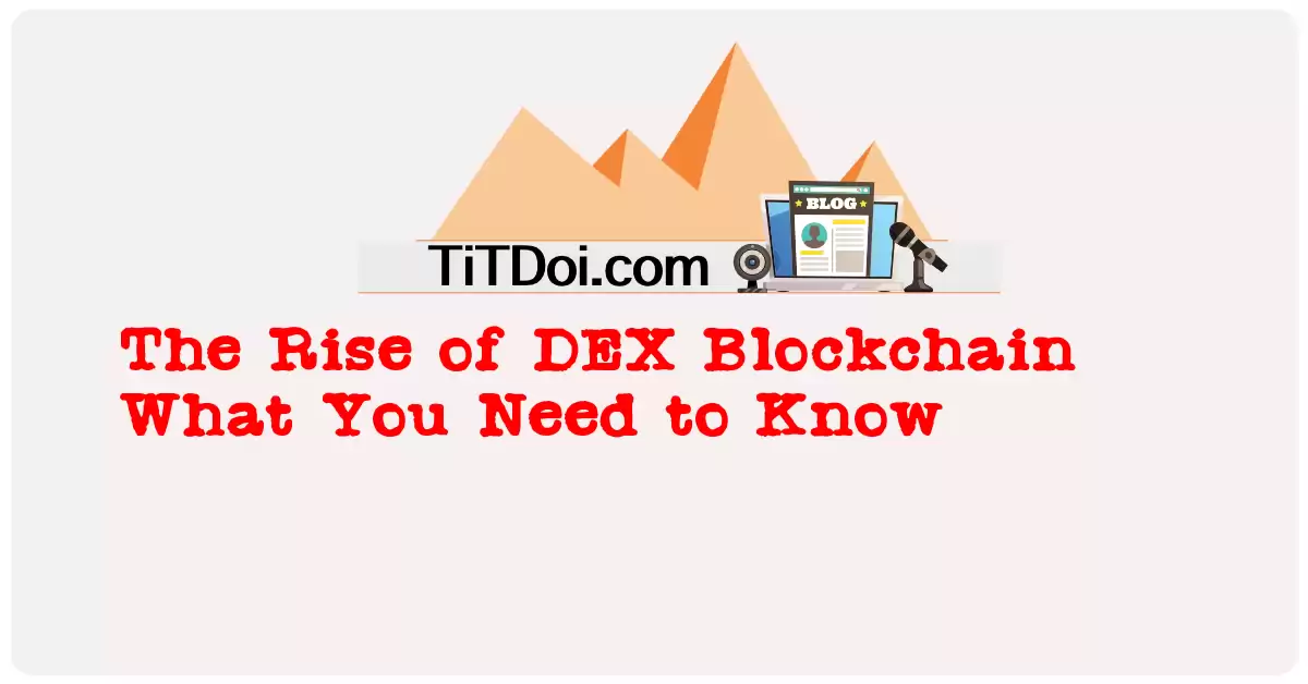 The Rise of DEX Blockchain: What You Need to Know
