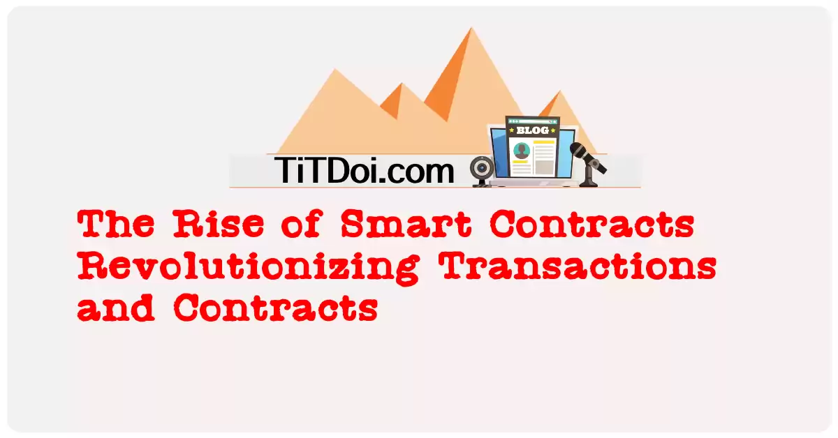 The Rise of Smart Contracts: Revolutionizing Transactions and Contracts