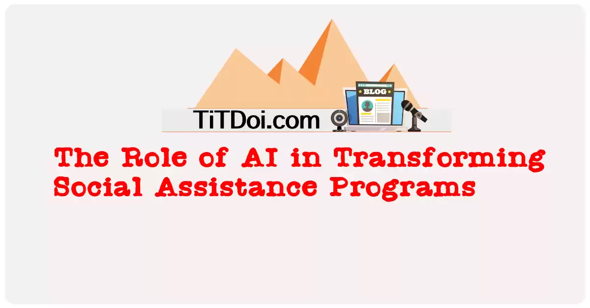 The Role of AI in Transforming Social Assistance Programs