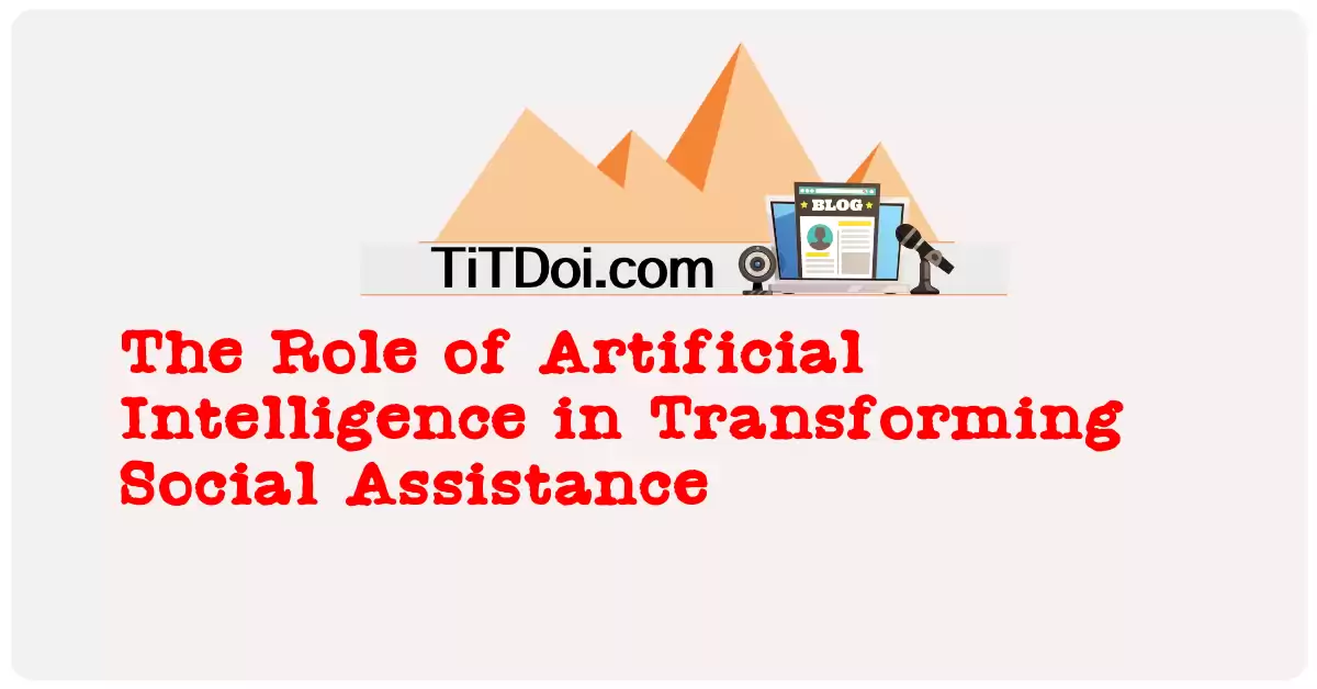 The Role of Artificial Intelligence in Transforming Social Assistance