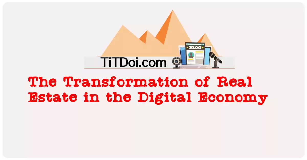 The Transformation of Real Estate in the Digital Economy