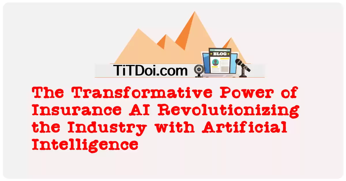 The Transformative Power of Insurance AI: Revolutionizing the Industry with Artificial Intelligence