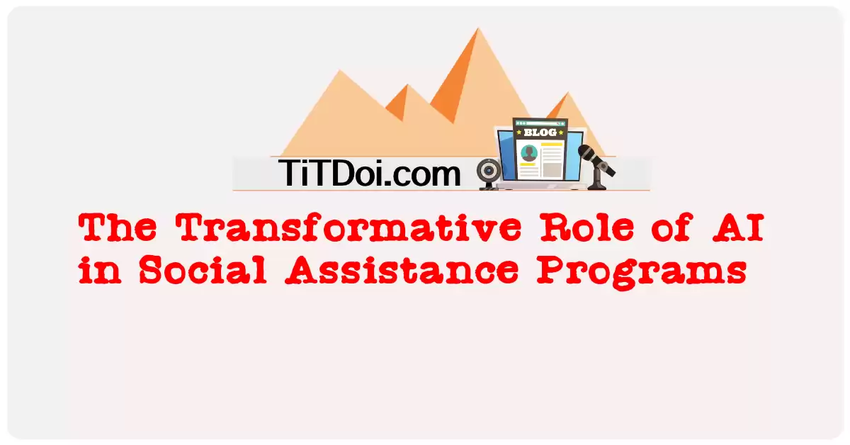 The Transformative Role of AI in Social Assistance Programs