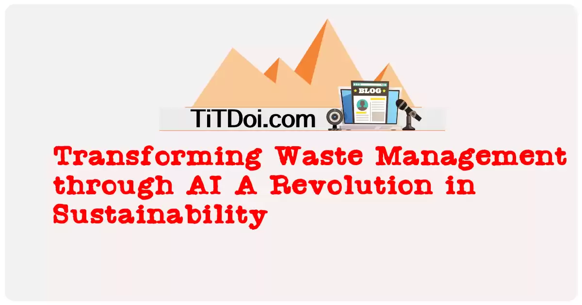 Transforming Waste Management through AI: A Revolution in Sustainability