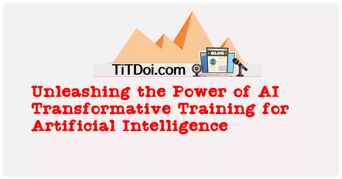 Unleashing the Power of AI: Transformative Training for Artificial Intelligence