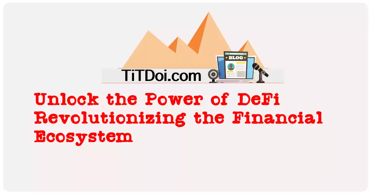 Unlock the Power of DeFi: Revolutionizing the Financial Ecosystem