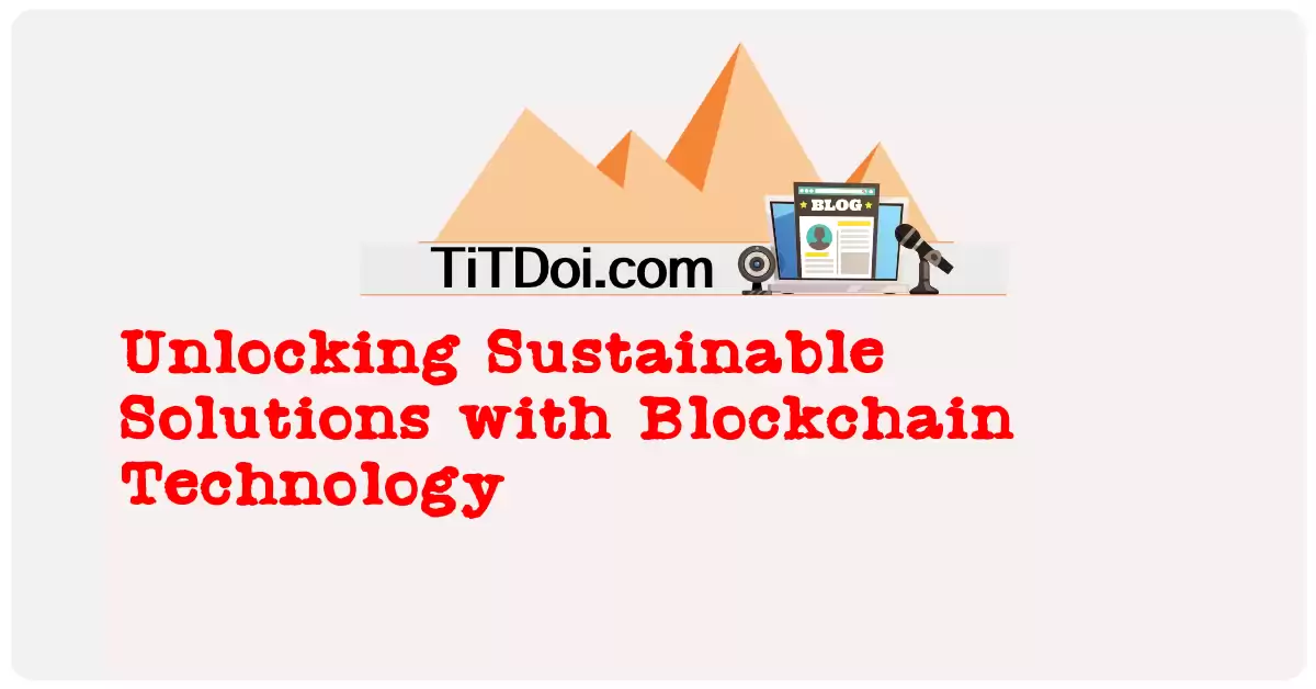 Unlocking Sustainable Solutions with Blockchain Technology