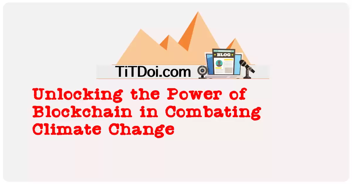 Unlocking the Power of Blockchain in Combating Climate Change