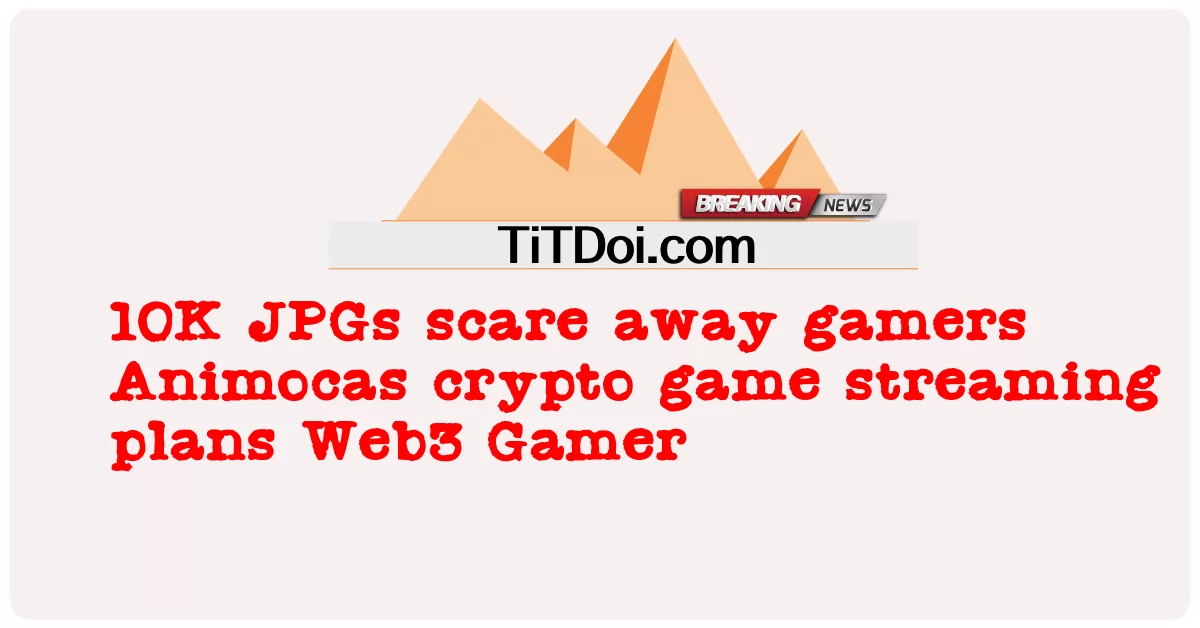 10K JPGs تخيف اللاعبين خطط تدفق لعبة التشفير Animocas ألعاب Web3 -  10K JPGs scare away gamers Animocas crypto game streaming plans Web3 Gamer
