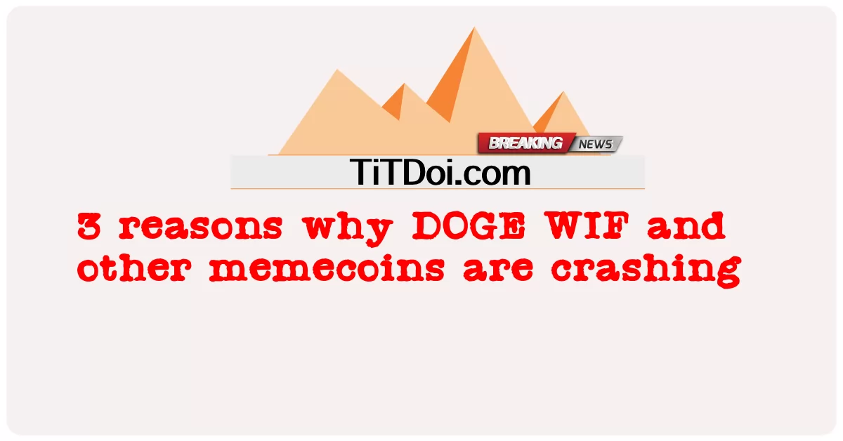 3 razões pelas quais DOGE WIF e outras memecoins estão caindo -  3 reasons why DOGE WIF and other memecoins are crashing