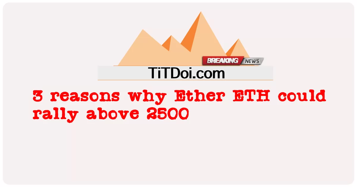 3 دلیلونه چې ولې ایتر ETH کولی شی د 2500 پورته لاریون وکړی -  3 reasons why Ether ETH could rally above 2500